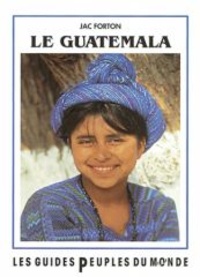 Jac Forton - Le Guatemala - Le pays des mille et une couleurs.