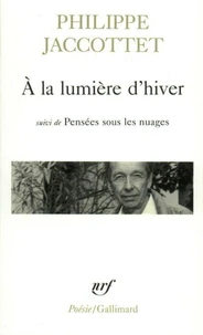 A la lumière d'hiver précédé de Leçons et de Chants d'en bas. et suivi de Pensées sous les nuages