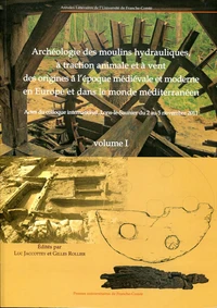 Archéologie des moulins hydrauliques, à traction animale et à vent des origines à l'époque médiévale et moderne en Europe et dans le monde méditerranéen
