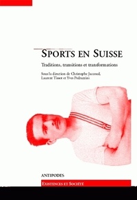  JACCOUD CHRISTOPHE, - Sports En Suisse. Traditions, Transitions Et Transformations.