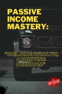 Jace Kelly - Passive Income Mastery: ''Building Wealth, Achieving Freedom''.