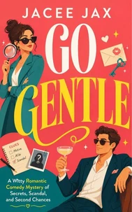 Go Gentle: A Witty Romantic Comedy Mystery of Secrets, Scandal, and Second Chances