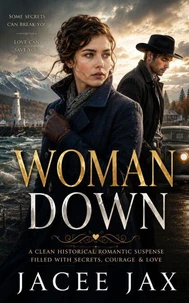 Woman Down: A Clean Historical Romantic Suspense Filled With Secrets, Courage & Love