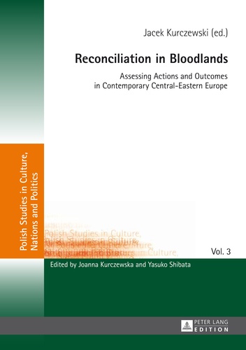 Jacek Kurczewski - Reconciliation in Bloodlands - Assessing Actions and Outcomes in Contemporary Central-Eastern Europe.