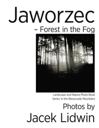 Jaworzec  – Forest  in the Fog. Landscape and Nature Photo Book