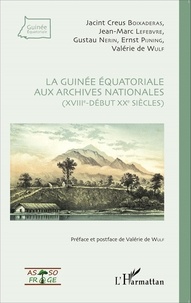 Jacint Creus Boixaderas et Jean-Marc Lefebvre - La Guinée équatoriale aux archives nationales (XVIIIe-début XXe siècles).