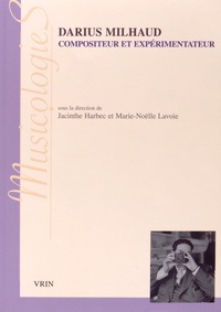 Jacinthe Harbec et Marie-Noëlle Lavoie - Darius Milhaud, compositeur et expérimentateur.