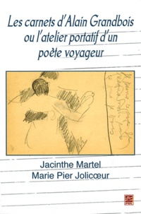 Jacinthe Martel et Marie Pier Jolicoeur - Les carnets d'Alain Grandbois ou l'atelier portatif d'un poète voyageur.