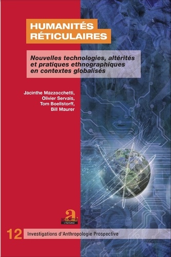 Jacinthe Mazzocchetti et Olivier Servais - Humanités réticulaires - Nouvelles technologies, altérités et pratiques ethnographiques en contextes globalisés.