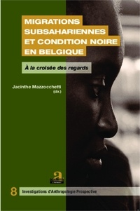 Jacinthe Mazzocchetti - Migrations subsahariennes et condition noire en Belgique - A la croisée des regards.