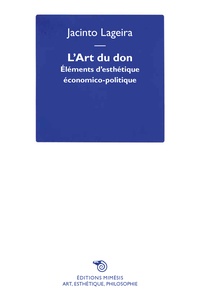 Jacinto Lageira - L'Art du don - Eléments d'esthétique économico-politique.