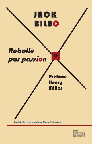 Jack Bilbo - Rebelle par passion, une vie pour l'aventure - Suivi d'une correspondance inédite entre Jack Bilbo et Henry Miller.