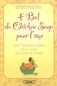 Jack Canfield et Mark-Victor Hansen - 4e Bol de Chicken Soup pour l'âme - Des histoires vraies pour vous remonter le moral.