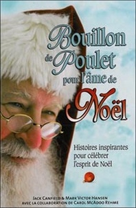 Jack Canfield et Mark Victor Hansen - Bouillon de poulet pour l'âme de Noël - Histoires inspirantes pour célébrer l'esprit de Noël.