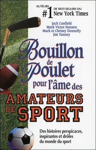 Jack Canfield et Mark Victor Hansen - Bouillon de poulet pour l'âme des amateurs de sport - Des histoires perspicaces, inspirantes et drôles du monde du sport.