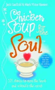 Jack Canfield - Chicken Soup for the Soul - 101 stories to open the heart and rekindle the spirit.