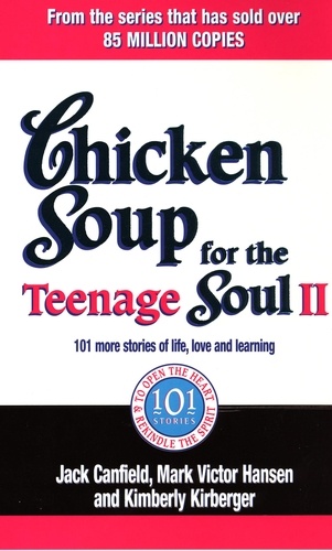 Jack Canfield et Kimberley Kirberger - Chicken Soup For The Teenage Soul II - 101 more stories of life, love and learning.