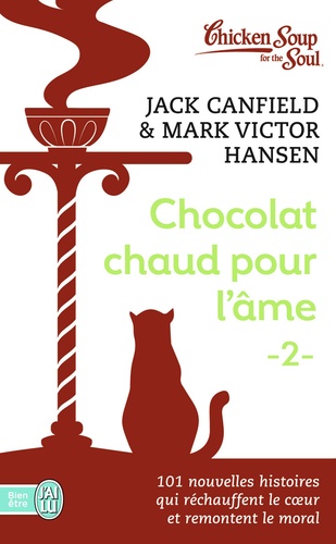 Jack Canfield et Mark Victor Hansen - Chocolat chaud pour l'âme - Tome 2, 101 nouvelles histoires qui réchauffent le coeur et remontent le moral.