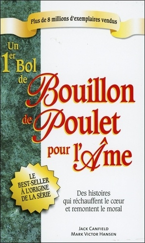 Jack Canfield et Mark Victor Hansen - Un 1er Bol de Bouillon de poulet pour l'âme.