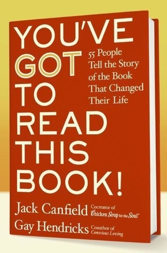 Jack Canfield et Gay Hendricks - You've GOT to Read This Book! - 55 People Tell the Story of the Book That Changed Their Life.