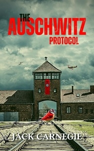  Jack Carnegie - The Auschwitz Protocol - The Sikora Files, #1.