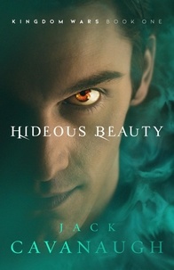  Jack Cavanaugh - Hideous Beauty - Kingdom Wars, #1.