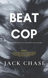 Beat Cop: A Love Letter to the City of Fog, Ghosts, and Lost Men