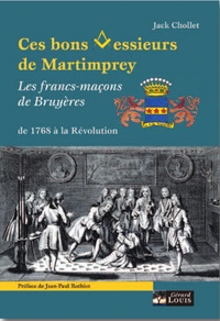 Jack Chollet - Ces bons messieurs de Martimprey - Les francs-maçons de Bruyères de 1768 à la Révolution.