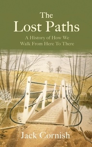 Jack Cornish - The Lost Paths - A History of How We Walk From Here To There.