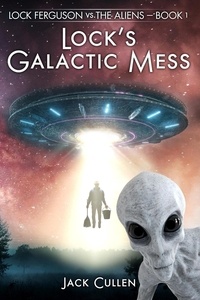  Jack Cullen - Lock’s Galactic Mess - Lock Ferguson vs. The Aliens, #1.