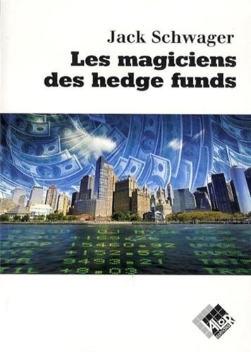 Jack-D Schwager - Les magiciens des hedge funds.
