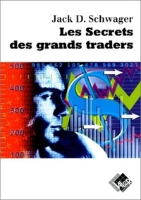 Jack-D Schwager - Les secrets des grands traders.