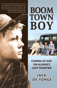  Jack de Yonge - Boom Town Boy: Coming of Age on Alaska's Lost Frontier.