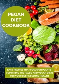  Jack E. Eidson - Pegan Diet Cookbook:Easy Recipes that Focus on Plants Combining the Paleo and Vegan Diets for Your Best Lifelong Health..
