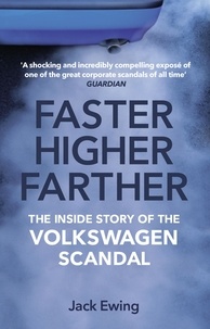 Jack Ewing - Faster, Higher, Farther - The Inside Story of the Volkswagen Scandal.