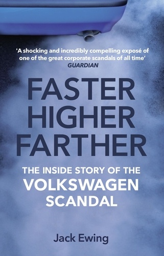 Jack Ewing - Faster, Higher, Farther - The Inside Story of the Volkswagen Scandal.