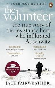 Jack Fairweather - The Volunteer - The True Story of the Resistance Hero who Infiltrated Auschwitz – Costa Book of the Year 2019.