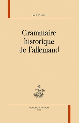 Jack Feuillet - Grammaire historique de l'Allemand.