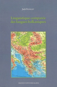 Jack Feuillet - Linguistique comparée des langues balkaniques.