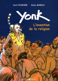 Jack Fournier et Bruno Moreau - Yonk  : L'invention de la religion.