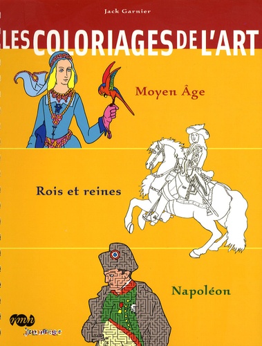 Jack Garnier - Les coloriages de l'art - Moyen-âge, rois et reines, Napoléon.