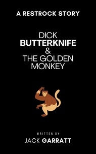  Jack Garratt - Dick Butterknife and the Golden Monkey - The Dick Butterknife Chronicles, #1.