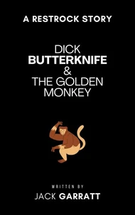 Dick Butterknife and the Golden Monkey