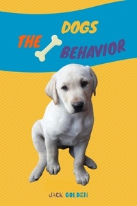  Jack Golden - The Dogs Behavior: How to explain quickly and in a fun way to a child the behavior of a dog - Kids Love Pets.