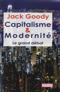 Jack Goody - Capitalisme et modernité - Le grand débat.