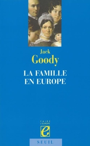 Jack Goody - La famille en Europe.