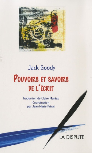 Jack Goody - Pouvoirs et savoirs de l'écrit.