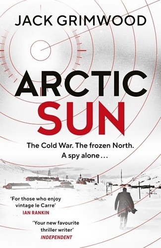 Jack Grimwood - Arctic Sun - The intense and atmospheric Cold War thriller from award-winning author of Moskva and Nightfall Berlin.