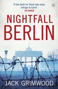 Jack Grimwood - Nightfall Berlin - ‘For those who enjoy vintage Le Carre’ Ian Rankin.