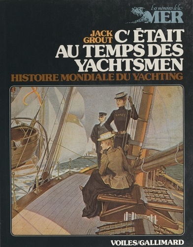 C'était au temps des yachtsmen. Histoire mondiale du yachting, des origines à 1939